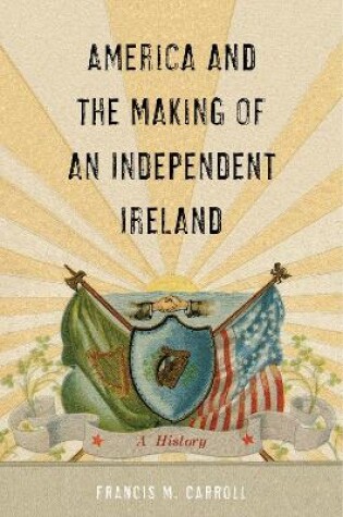 Cover of America and the Making of an Independent Ireland