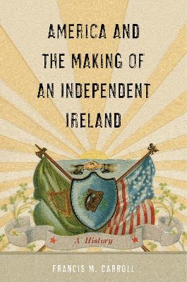Cover of America and the Making of an Independent Ireland