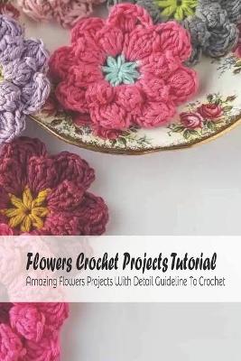 Book cover for Flowers Crochet Projects Tutorial