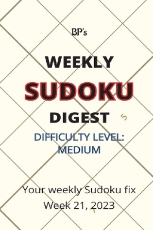 Cover of Bp's Weekly Sudoku Digest - Difficulty Medium - Week 21, 2023