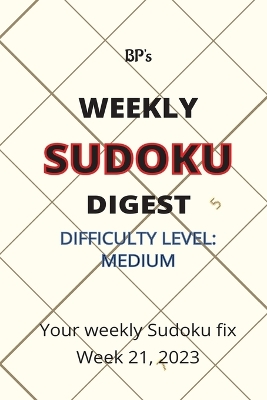 Book cover for Bp's Weekly Sudoku Digest - Difficulty Medium - Week 21, 2023