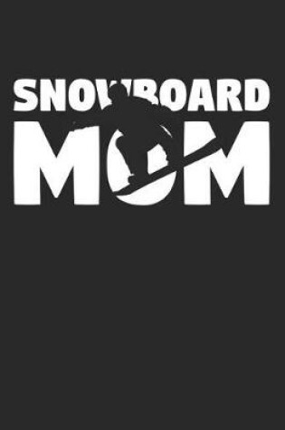 Cover of Mom Snowboarding Notebook - Snowboarding Mom - Snowboarding Training Journal - Gift for Snowboarder - Snowboarding Diary