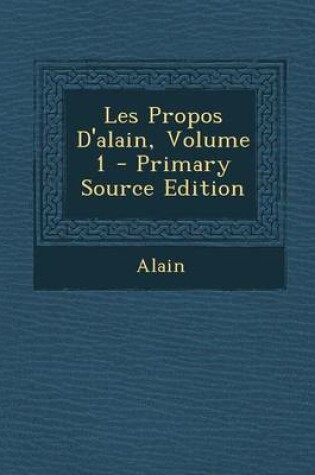 Cover of Les Propos D'Alain, Volume 1 - Primary Source Edition