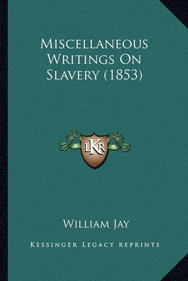 Book cover for Miscellaneous Writings on Slavery (1853) Miscellaneous Writings on Slavery (1853)