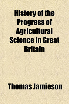 Book cover for History of the Progress of Agricultural Science in Great Britain