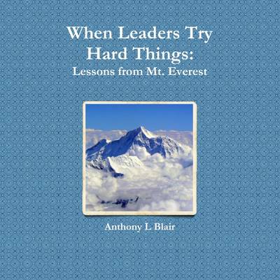 Book cover for When Leaders Try Hard Things: Lessons from Mt. Everest