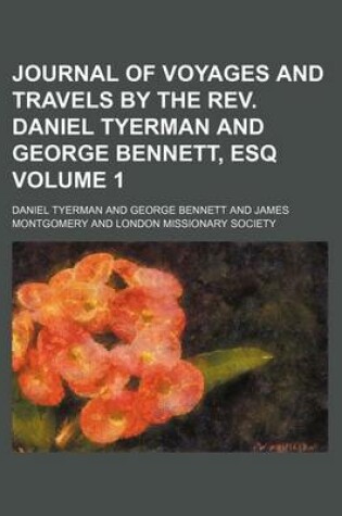 Cover of Journal of Voyages and Travels by the REV. Daniel Tyerman and George Bennett, Esq Volume 1
