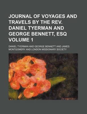 Book cover for Journal of Voyages and Travels by the REV. Daniel Tyerman and George Bennett, Esq Volume 1