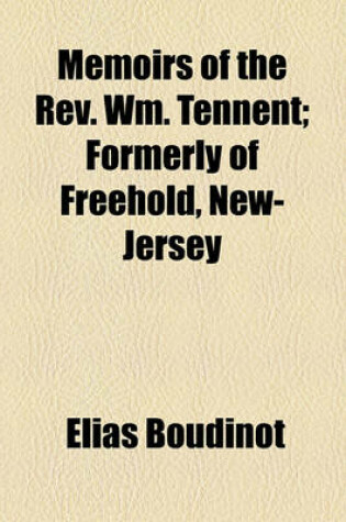 Cover of Memoirs of the REV. Wm. Tennent; Formerly of Freehold, New-Jersey