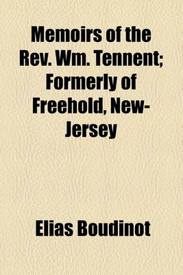 Book cover for Memoirs of the REV. Wm. Tennent; Formerly of Freehold, New-Jersey