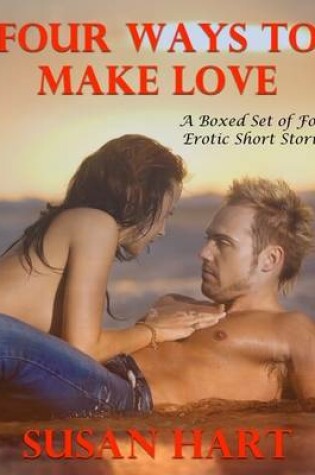 Cover of Four Ways to Make Love: A Boxed Set of Four Erotic Short Stories