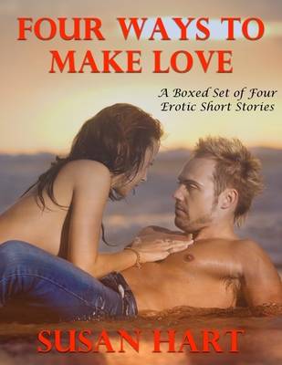 Book cover for Four Ways to Make Love: A Boxed Set of Four Erotic Short Stories