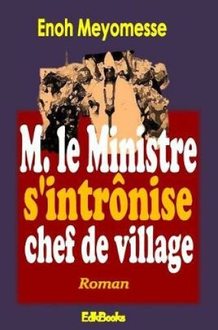 Cover of M. Le Ministre s'Intronise Chef de Village