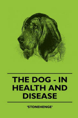 Cover of The Dog - In Health And Disease - Comprising The Various Modes Of Breaking And Using Him For Hunting, Coursing, Shooting, Etc., And Including The Points Or Characteristics Of Toy Dogs