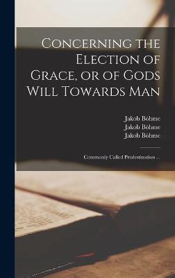 Book cover for Concerning the Election of Grace, or of Gods Will Towards Man