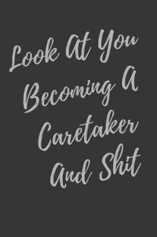 Cover of Look At You Becoming A Caretaker And Shit