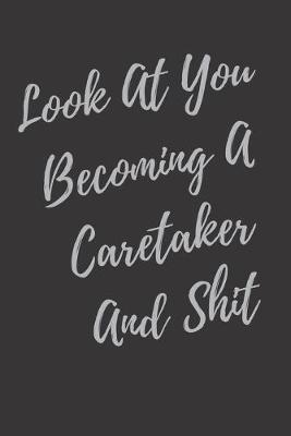 Book cover for Look At You Becoming A Caretaker And Shit