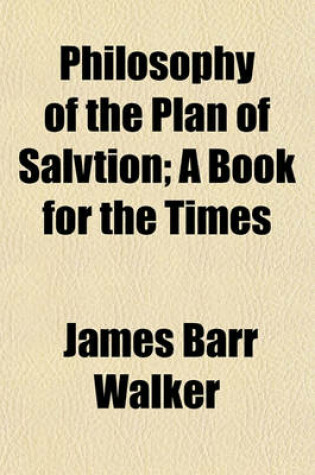 Cover of Philosophy of the Plan of Salvtion; A Book for the Times