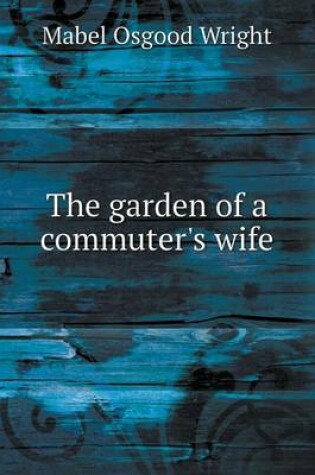 Cover of The garden of a commuter's wife