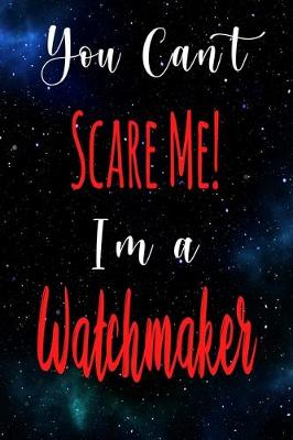 Book cover for You Can't Scare Me! I'm A Watchmaker