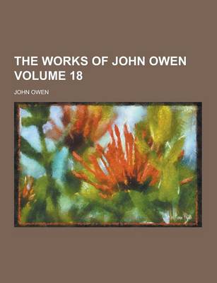 Book cover for The Works of John Owen Volume 18