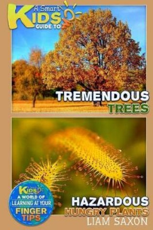 Cover of A Smart Kids Guide to Tremendous Trees and Hazardous Hungry Plants
