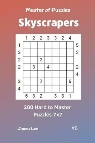 Cover of Master of Puzzles Skyscrapers - 200 Hard to Master Puzzles 7x7 Vol. 6