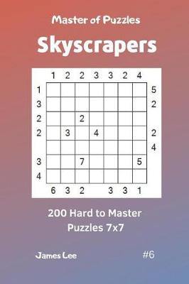 Cover of Master of Puzzles Skyscrapers - 200 Hard to Master Puzzles 7x7 Vol. 6