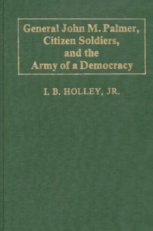Cover of General John M. Palmer, Citizen Soldiers, and the Army of a Democracy.