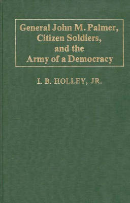 Book cover for General John M. Palmer, Citizen Soldiers, and the Army of a Democracy.