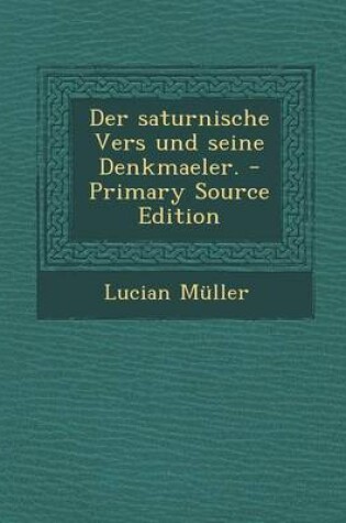 Cover of Der Saturnische Vers Und Seine Denkmaeler. - Primary Source Edition