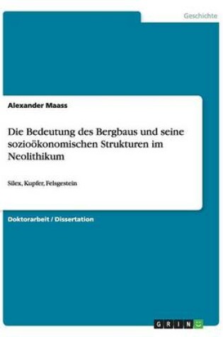 Cover of Die Bedeutung des Bergbaus und seine sozioökonomischen Strukturen im Neolithikum