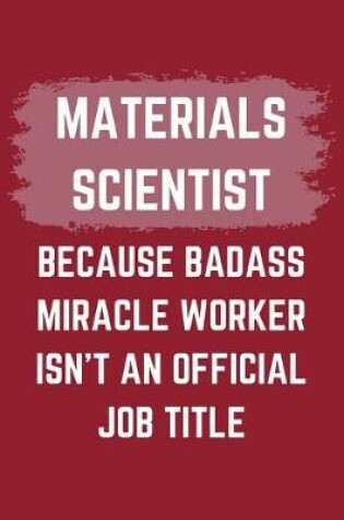 Cover of Materials Scientist Because Badass Miracle Worker Isn't An Official Job Title