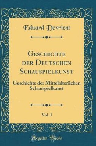 Cover of Geschichte Der Deutschen Schauspielkunst, Vol. 1