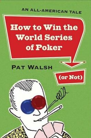 Cover of How to Win the World Series of Poker (or Not)