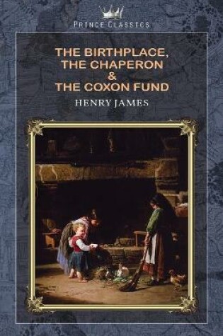 Cover of The Birthplace, The Chaperon & The Coxon Fund