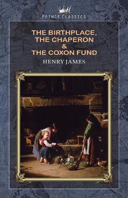 Book cover for The Birthplace, The Chaperon & The Coxon Fund