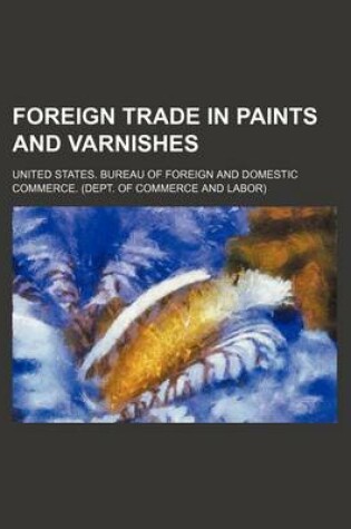 Cover of Foreign Trade in Paints and Varnishes