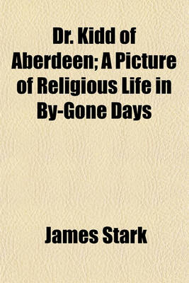 Book cover for Dr. Kidd of Aberdeen; A Picture of Religious Life in By-Gone Days