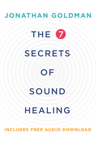 Cover of The 7 Secrets of Sound Healing Revised Edition