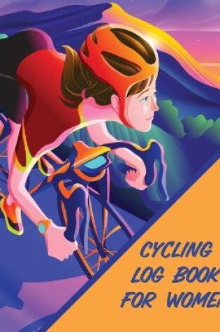 Cover of Cycling Log Book For Women