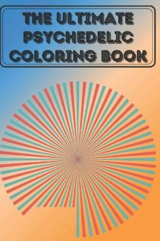 Cover of The Ultimate psychedelic Coloring Book