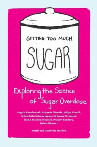 Cover of Getting Too Much Sugar Exploring the Science of Sugar Overdose