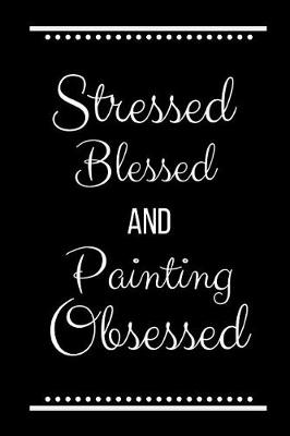 Book cover for Stressed Blessed Painting Obsessed