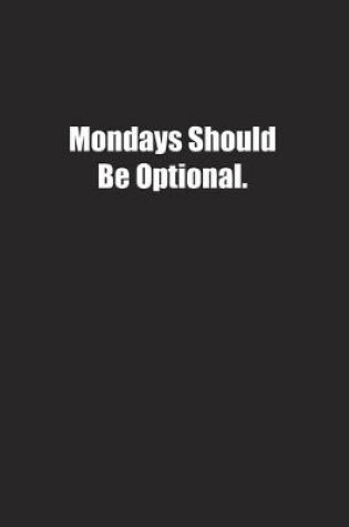 Cover of Mondays Should Be Optional.