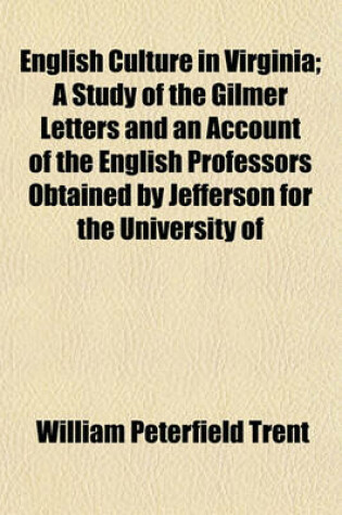 Cover of English Culture in Virginia; A Study of the Gilmer Letters and an Account of the English Professors Obtained by Jefferson for the University of