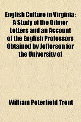 Book cover for English Culture in Virginia; A Study of the Gilmer Letters and an Account of the English Professors Obtained by Jefferson for the University of