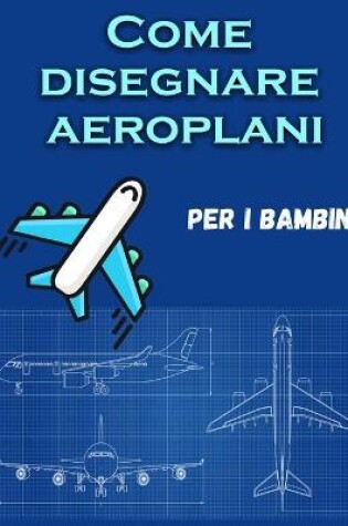 Cover of Come disegnare aeroplani per i bambini