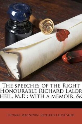 Cover of The Speeches of the Right Honourable Richard Lalor Sheil, M.P.