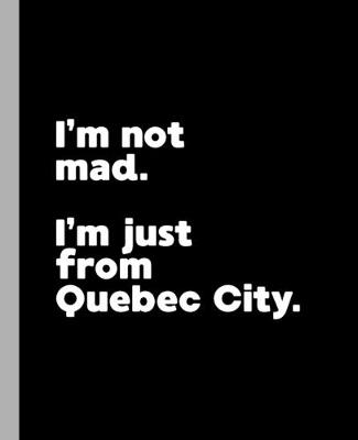 Book cover for I'm not mad. I'm just from Quebec City.